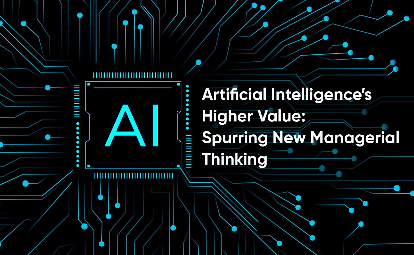 Artificial Intelligence's Higher Value: Spurring New Managerial Thinking